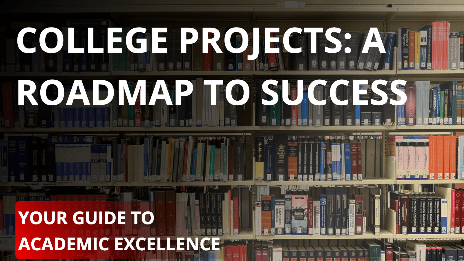 College Projects: A Roadmap to Success - Your Guide to Academic Excellence